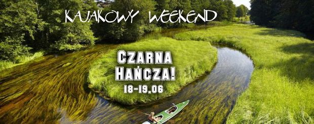 Kajakowy Weekend – Czarna Hańcza! 18-19.06.2016 r.